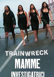 Trainwreck - Mamme investigatrici streaming